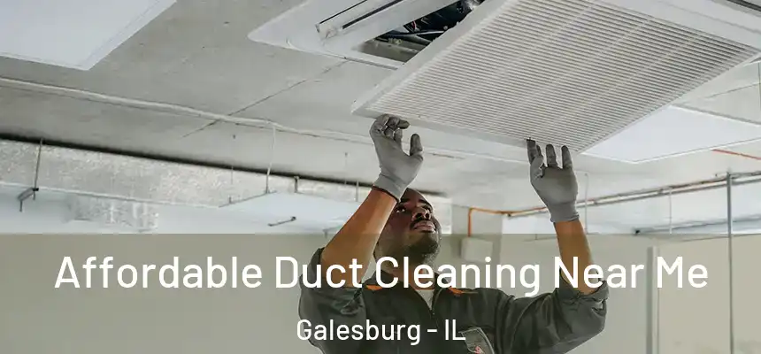 Affordable Duct Cleaning Near Me Galesburg - IL