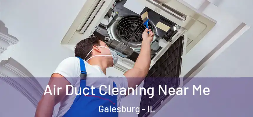 Air Duct Cleaning Near Me Galesburg - IL