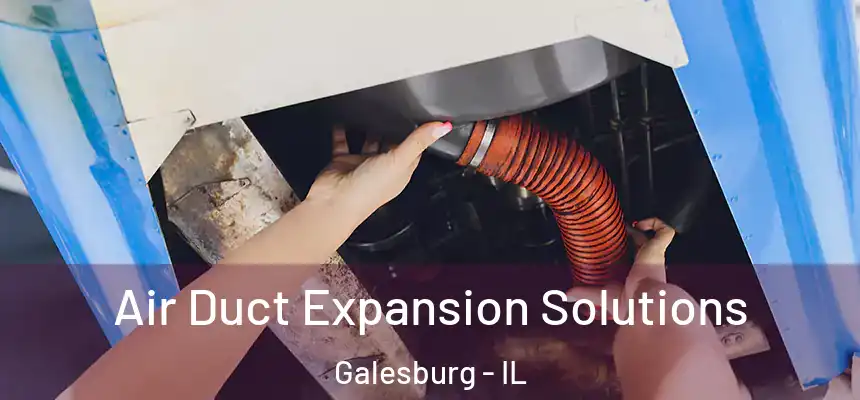  Air Duct Expansion Solutions Galesburg - IL