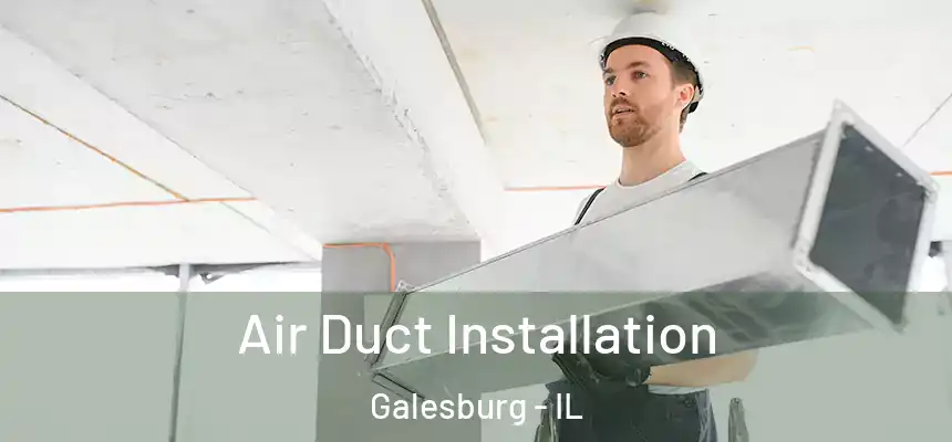 Air Duct Installation Galesburg - IL