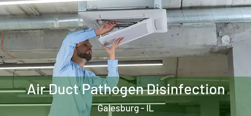 Air Duct Pathogen Disinfection Galesburg - IL