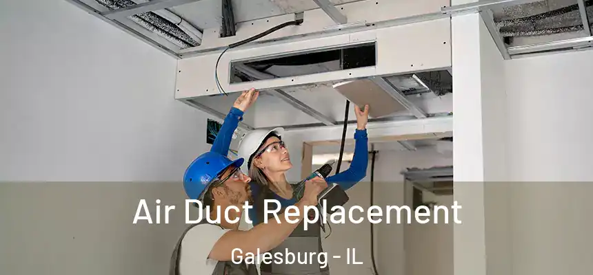 Air Duct Replacement Galesburg - IL