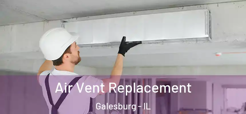  Air Vent Replacement Galesburg - IL