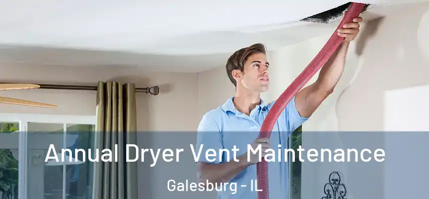Annual Dryer Vent Maintenance Galesburg - IL