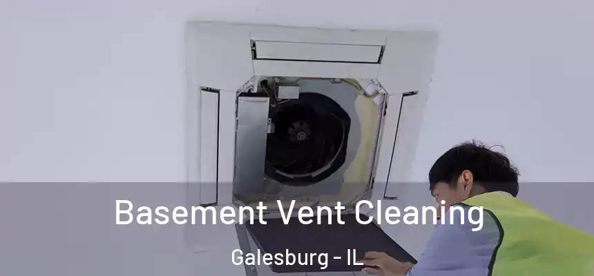  Basement Vent Cleaning Galesburg - IL