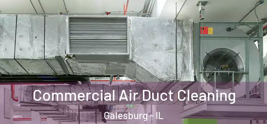Commercial Air Duct Cleaning Galesburg - IL