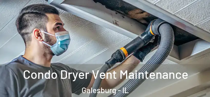 Condo Dryer Vent Maintenance Galesburg - IL