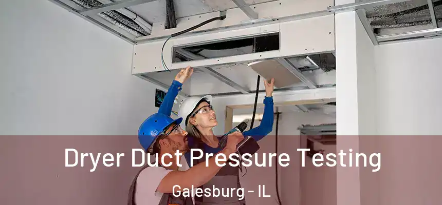 Dryer Duct Pressure Testing Galesburg - IL