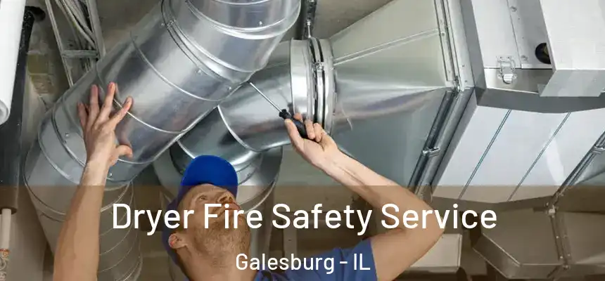 Dryer Fire Safety Service Galesburg - IL