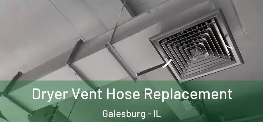 Dryer Vent Hose Replacement Galesburg - IL