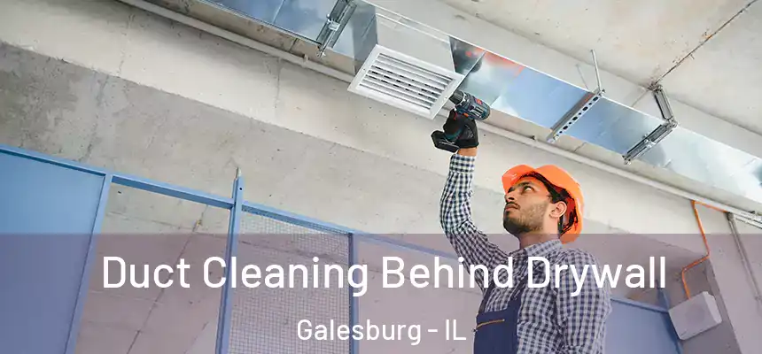 Duct Cleaning Behind Drywall Galesburg - IL