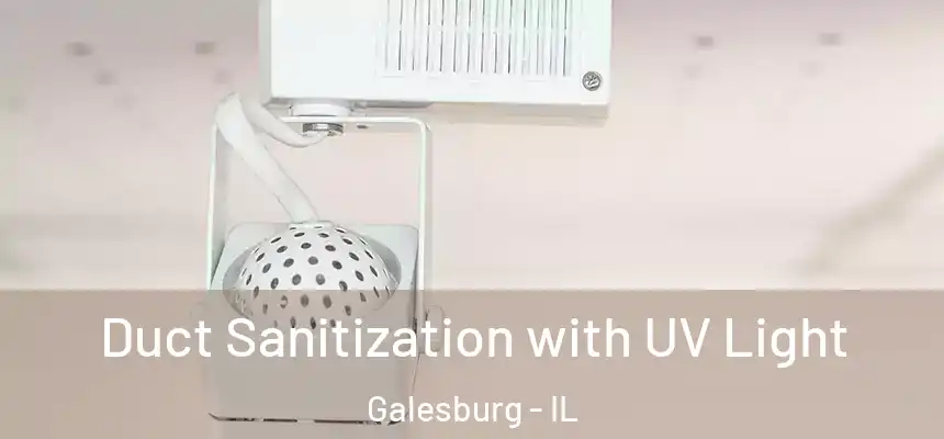 Duct Sanitization with UV Light Galesburg - IL