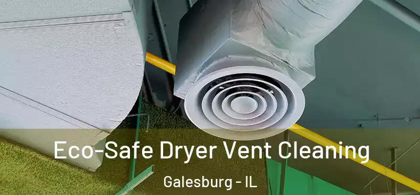  Eco-Safe Dryer Vent Cleaning Galesburg - IL