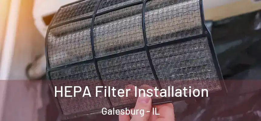HEPA Filter Installation Galesburg - IL