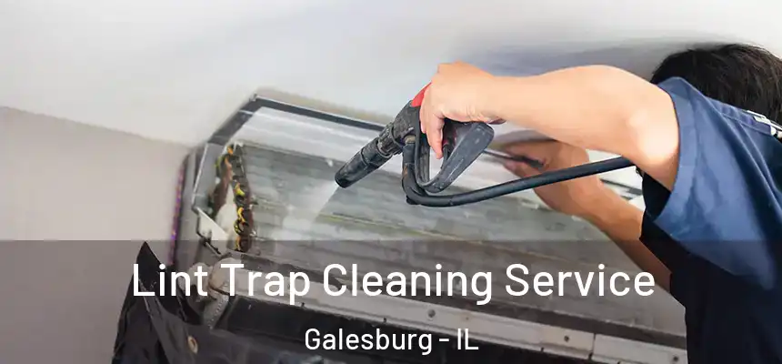 Lint Trap Cleaning Service Galesburg - IL