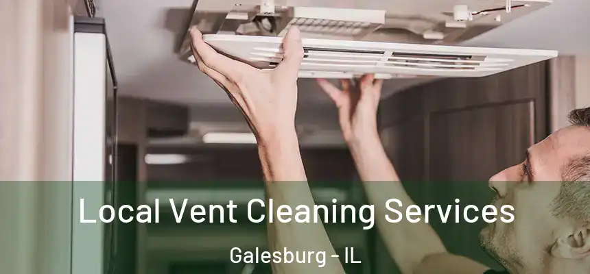 Local Vent Cleaning Services Galesburg - IL
