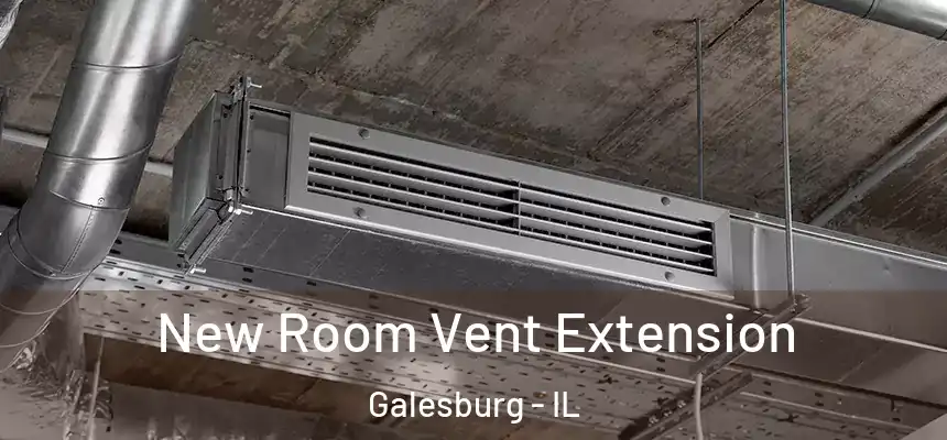 New Room Vent Extension Galesburg - IL