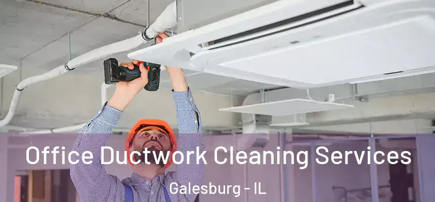 Office Ductwork Cleaning Services Galesburg - IL