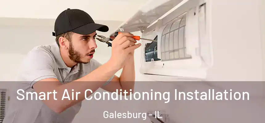 Smart Air Conditioning Installation Galesburg - IL