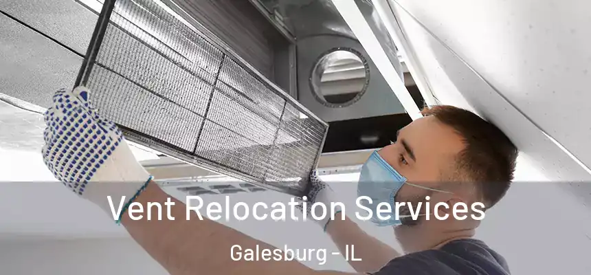 Vent Relocation Services Galesburg - IL
