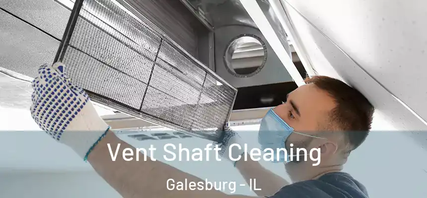 Vent Shaft Cleaning Galesburg - IL