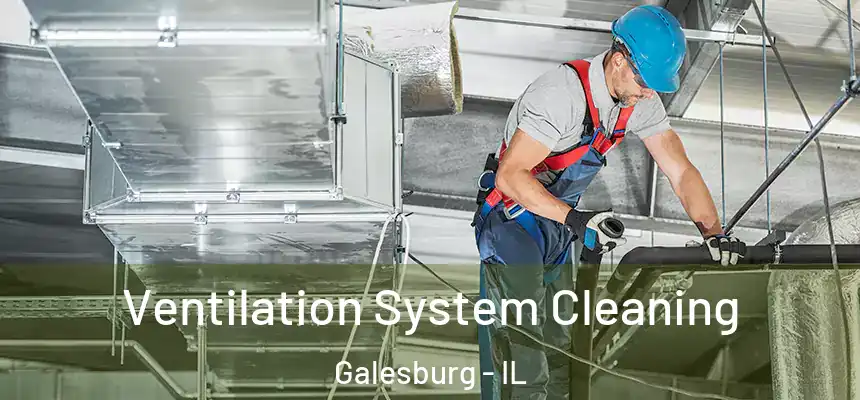  Ventilation System Cleaning Galesburg - IL