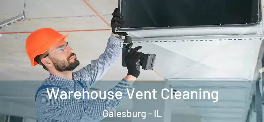 Warehouse Vent Cleaning Galesburg - IL