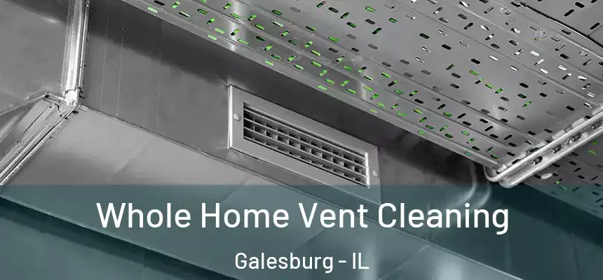 Whole Home Vent Cleaning Galesburg - IL